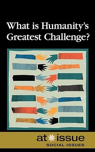 What Is Humanity's Greatest Challenge? (At Issue)