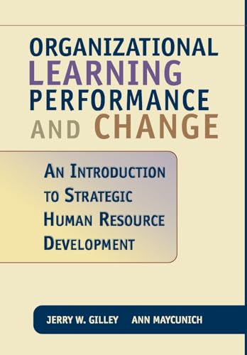 Organizational Learning, Performance And Change: An Introduction to Strategic Human Resource Development