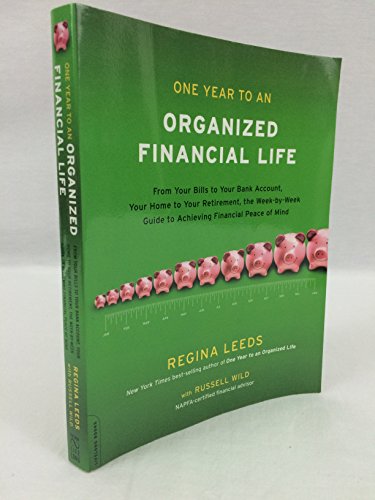 One Year to an Organized Financial Life: From Your Bills to Your Bank Account, Your Home to Your Retirement, the Week-by-Week Guide to Achieving Financial Peace of Mind