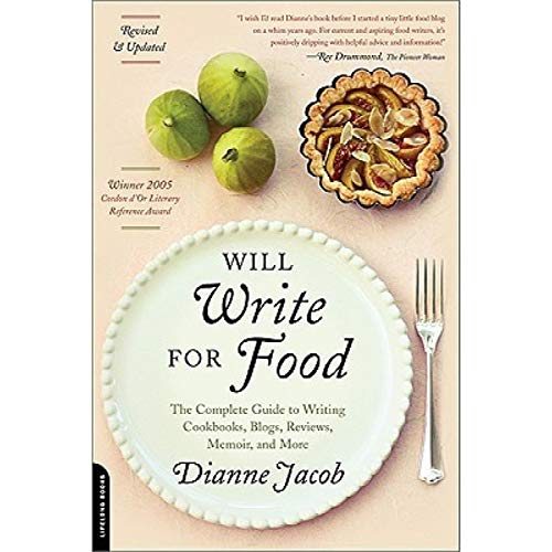 Will Write for Food: The Complete Guide to Writing Cookbooks, Blogs, Reviews, Memoir, and More