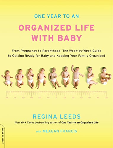 One Year to an Organized Life with Baby: From Pregnancy to Parenthood, the Week-by-Week Guide to Getting Ready for Baby and Keeping Your Family Organized
