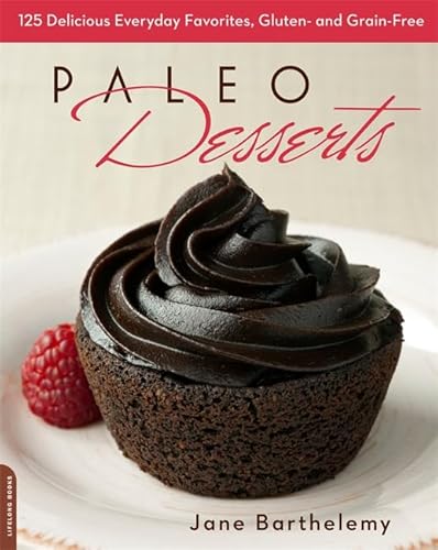 Paleo Desserts: 125 Delicious Everyday Favorites, Gluten- and Grain-Free