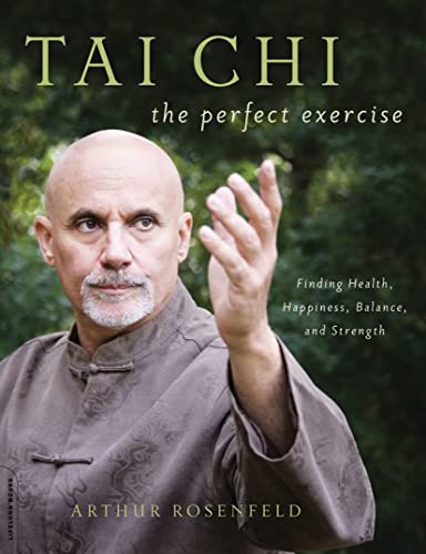 Tai Chi--The Perfect Exercise: Finding Health, Happiness, Balance, and Strength