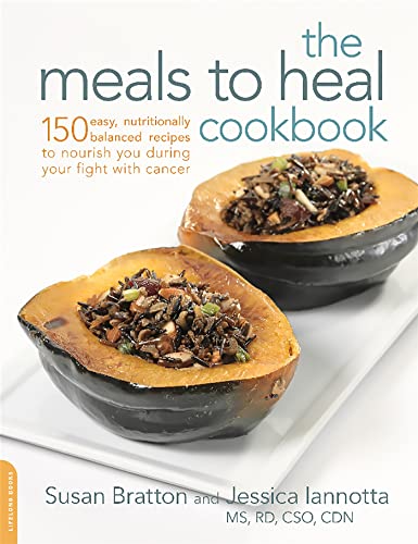 The Meals to Heal Cookbook: 150 Easy, Nutritionally Balanced Recipes to Nourish You during Your Fight with Cancer