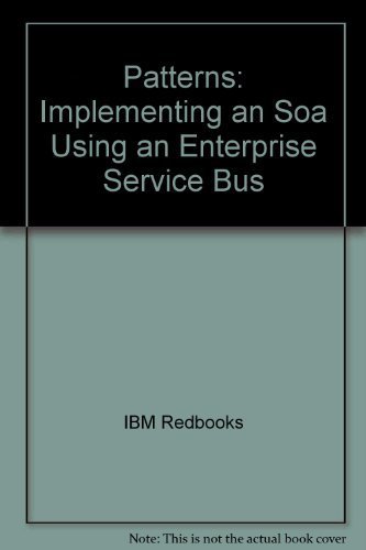 Patterns: Implementing an Soa Using an Enterprise Service Bus