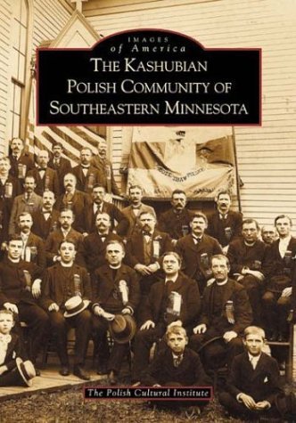 The Kashubian Polish Community of Southeastern Minnesota (Images of America)