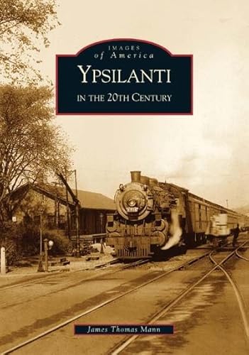 Ypsilanti in the 20th Century (MI) (Images of America)