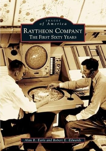 Raytheon Company: The First Sixty Years (Images of America)