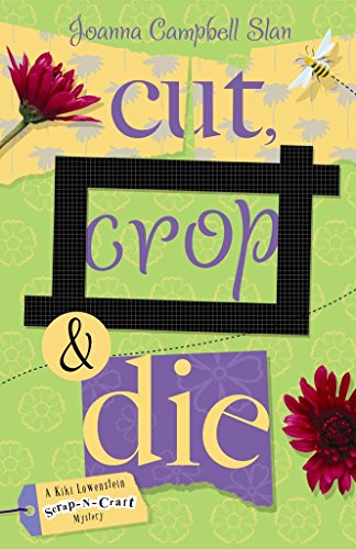 Cut, Crop & Die (Kiki Lowenstein Scrap-n-Craft Mystery)