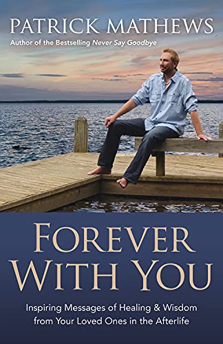 Forever With You: Inspiring Messages of Healing & Wisdom from your Loved Ones in the Afterlife