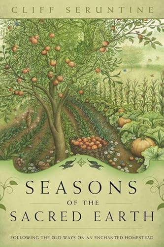 Seasons of the Sacred Earth: Following the Old Ways on an Enchanted Homestead