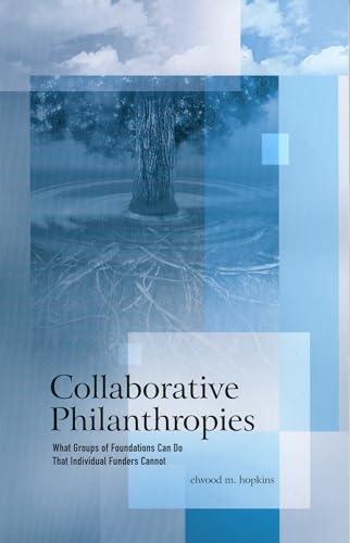 Collaborative Philanthropies: What Groups of Foundations Can Do That Individual Funders Cannot