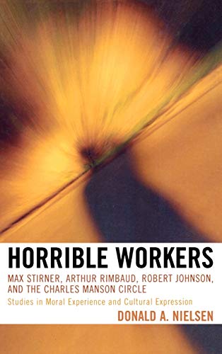 Horrible Workers: Max Stirner, Arthur Rimbaud, Robert Johnson, and the Charles Manson Circle