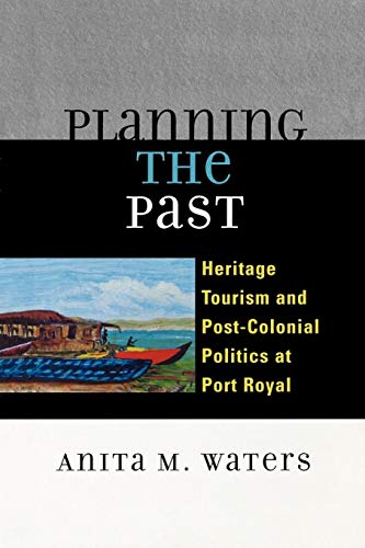 Planning the Past: Heritage Tourism and Post-Colonial Politics at Port Royal