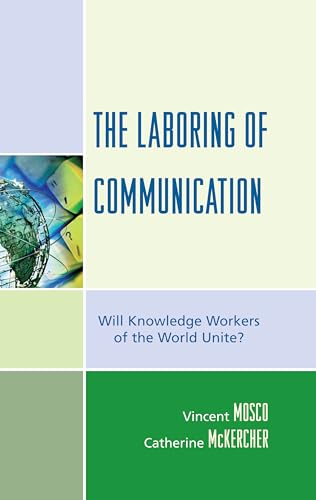 The Laboring of Communication: Will Knowledge Workers of the World Unite? (Critical Media Studies)