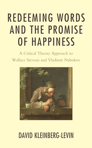 Redeeming Words and the Promise of Happiness: A Critical Theory Approach to Wallace Stevens and Vladimir Nabokov