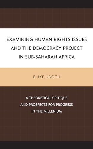 Examining Human Rights Issues and the Democracy Project in Sub-Saharan Africa: A Theoretical Critique and Prospects for Progress in the Millennium