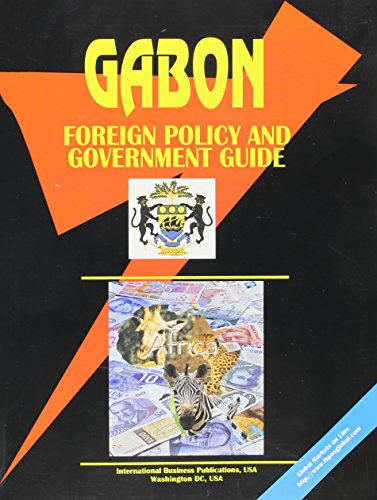 Gabon Foreign Policy and Government Guide (World Investment and Business Guide Library)