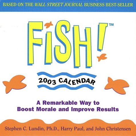 Fish 2003 Calendar: A Remarkable Way to Boost Morale and Improve Results