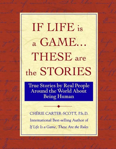 If Life Is a Game...These Are The Stories: True Stories by Real People Around the World About Being Human