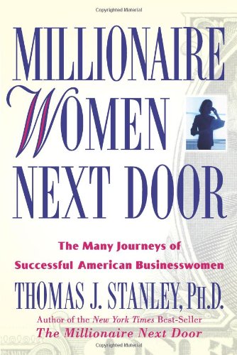 Millionaire Women Next Door: The Many Journeys of Successful American Businesswomen