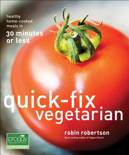 Quick-Fix Vegetarian: Healthy Home-Cooked Meals in 30 Minutes or Less (Volume 1)