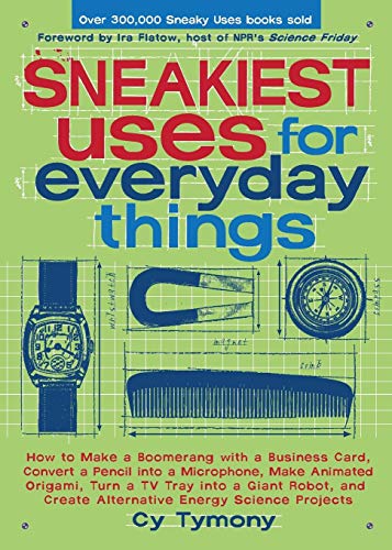 Sneakiest Uses for Everyday Things: How to Make a Boomerang with a Business Card, Convert a Pencil into a Microphone and more (Volume 3) (Sneaky Books)