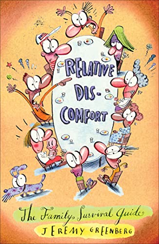 Relative Discomfort: The Family Survival Guide, The Essential Tool For Living Through and Laughing At All of Our Family Encounters