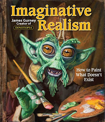 Imaginative Realism: How to Paint What Doesn't Exist (Volume 1)