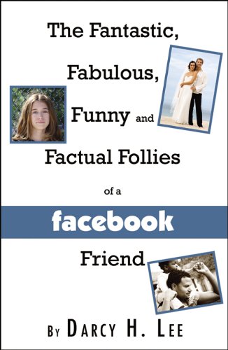 The Fantastic, Fabulous, Funny, and Factual Follies of a Facebook Friend
