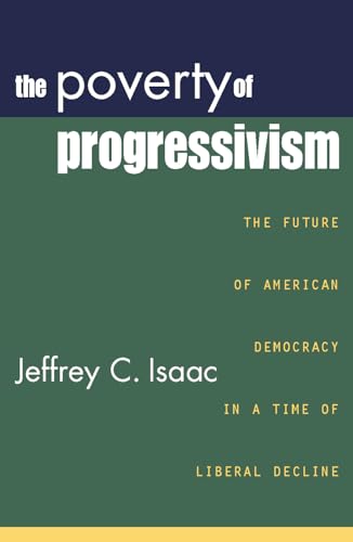 The Poverty of Progressivism: The Future of American Democracy in a Time of Liberal Decline