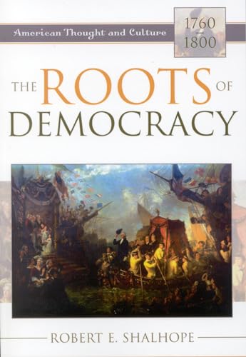The Roots of Democracy: American Thought and Culture, 1760–1800