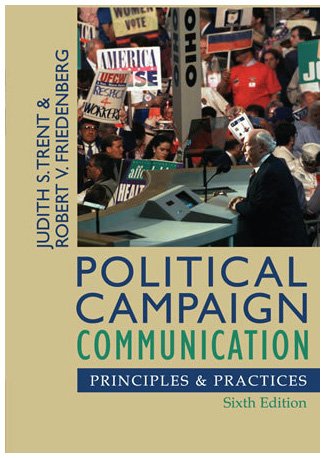 Political Campaign Communication: Principles and Practices (Communication, Media, and Politics)