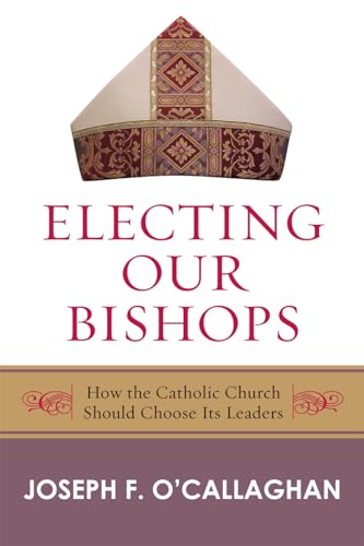 Electing Our Bishops: How the Catholic Church Should Choose Its Leaders