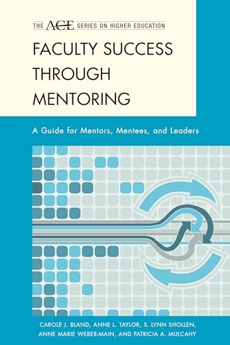 Faculty Success through Mentoring: A Guide for Mentors, Mentees, and Leaders (The ACE Series on Higher Education)