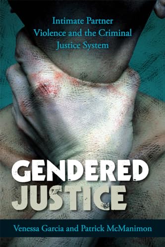 Gendered Justice: Intimate Partner Violence and the Criminal Justice System (Issues in Crime and Justice)