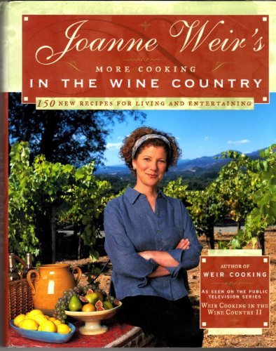 Joanne Weir's More Cooking in the Wine Country: 100 New Recipes for Living and Entertaining