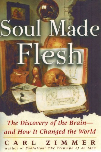 Soul Made Flesh: The Discovery of the Brain--and How it Changed the World