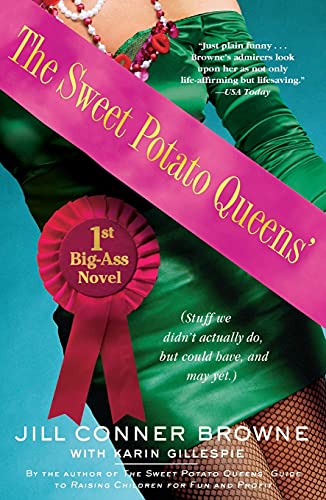 The Sweet Potato Queens' First Big-Ass Novel: Stuff We Didn't Actually Do, But Could Have, And May Yet