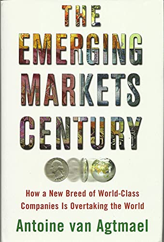 The Emerging Markets Century: How a New Breed of World-Class Companies Is Overtaking the World