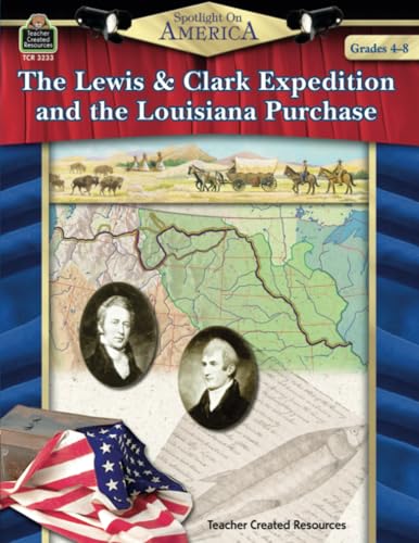 Spotlight on America: The Lewis & Clark Expedition and the Louisiana Purchase: The Lewis & Clark Expedition and the Louisiana Purchase