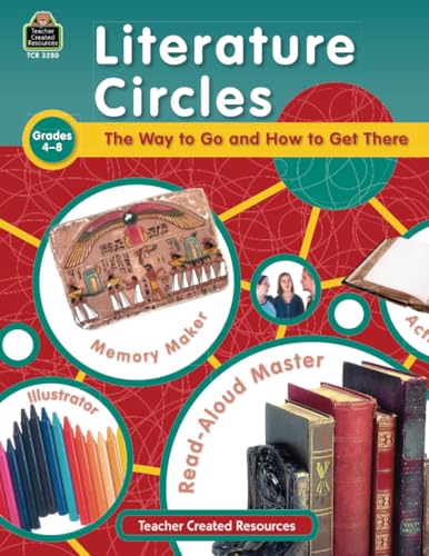 Literature Circles: The Way to Go and How to Get There, Grades 4-8