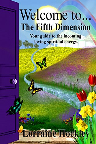 Welcome to the Fifth Dimension!: Your Guide to the Incoming Loving Spiritual Energy