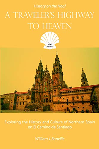 A Traveler's Highway to Heaven: Exploring the History and Culture of Northern Spain on El Camino de Santiago: Volume 1 (History on the Hoof)
