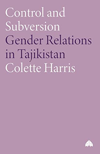 Control and Subversion: Gender Relations in Tajikistan (Anthropology, Culture and Society)