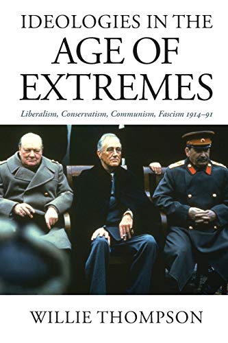 Ideologies in the Age of Extremes: Liberalism, Conservatism, Communism, Fascism 1914-1991