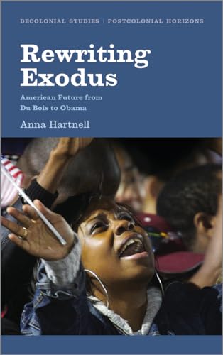 Rewriting Exodus: American Futures from Du Bois to Obama (Decolonial Studies, Postcolonial Horizons)