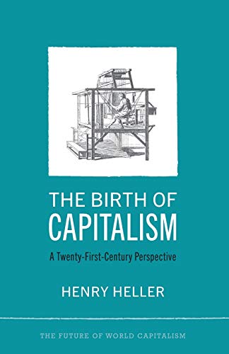 The Birth of Capitalism: A 21st Century Perspective (The Future of World Capitalism)