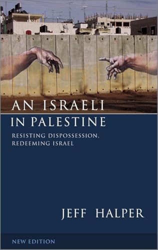 An Israeli in Palestine: Resisting Dispossession, Redeeming Israel
