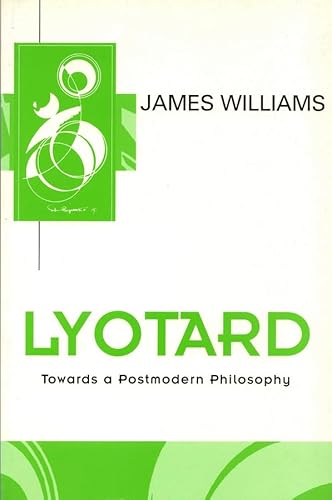 Lyotard: Towards a Postmodern Philosophy (Key Contemporary Thinkers)